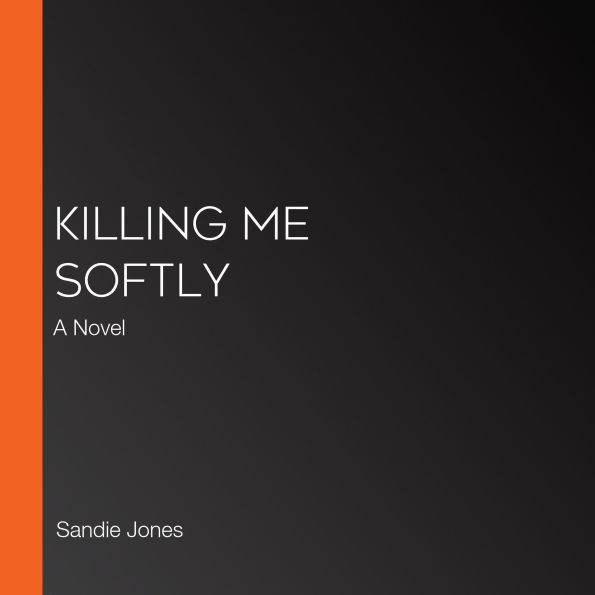 Killing Me Softly: A Novel