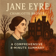 Jane Eyre: A Comprehensive 8-Minute Summary: Key Characters, Plot, Themes, and Symbols Explained (Abridged)