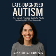 Late-Diagnosed Autism: An Honest, Practical Guide for Adults Navigating Life After Diagnosis