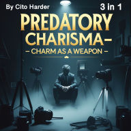 Predatory Charisma: Charm as a Weapon (3 in 1)