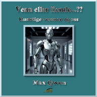 Venn eller fiende...??: Kunstige vesener og oss