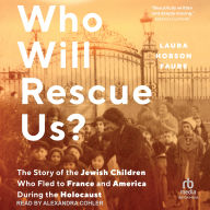 Free textbook chapters downloads Who Will Rescue Us?: The Story of the Jewish Children who Fled to France and America During the Holocaust by Laura Hobson Faure, Alexandra Cohler  