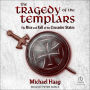 The Tragedy of the Templars: The Rise and Fall of the Crusader States