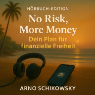 No Risk, More Money: Dein Plan fu¿r finanzielle Freiheit
