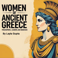 Women of Ancient Greece: Philosophers, Leaders, and Goddesses
