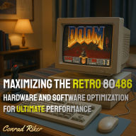 Maximizing the Retro 80486: Hardware and Software Optimization for Ultimate Performance