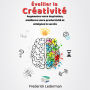 Éveiller la Créativité. Augmentez votre inspiration, améliorez votre productivité et atteignez le succès