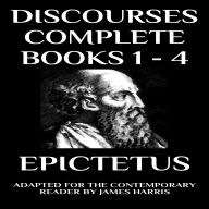 Discourses: Complete (Books 1 - 4): Adapted for the Contemporary Reader
