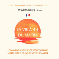 La Vie à 4h du Matin: Comment Se Lever Tôt Reprogramme Votre Esprit et Façonne Votre Avenir
