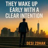 10 Habits of Leaders Worth Copying - Volume 1: They Wake Up Early with a Clear Intention: The Morning Routine That Builds Clarity, Discipline, and Purpose