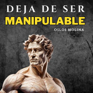 Deja de ser manipulable: Psicologia Para Sanar