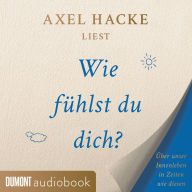 Wie fühlst du dich?: Über unser Innenleben in Zeiten wie diesen (Abridged)