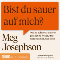 Bist du sauer auf mich?: Wie du aufhörst, anderen gefallen zu wollen und endlich dein Leben lebst Das perfekte Hörbuch für alle People Pleaser und Overthinker (Abridged)