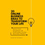 20 Online Business Ideas to Transform Your Life: Work from Anywhere 20 Profitable Online Business Models