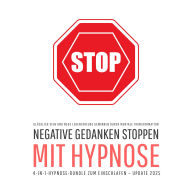 Negative Gedanken stoppen mit Hypnose (4-in-1-Hypnose-Bundle zum Einschlafen - Update 2025): Glücklich sein und neue Lebensfreude gewinnen durch mentale Transformation