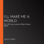 I'll Make Me a World: The 100-Year Journey of Black History Month