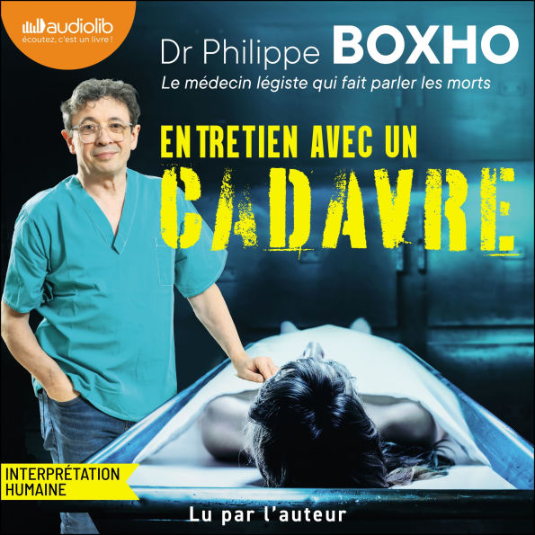 Entretien avec un cadavre: Un médecin légiste fait parler les morts