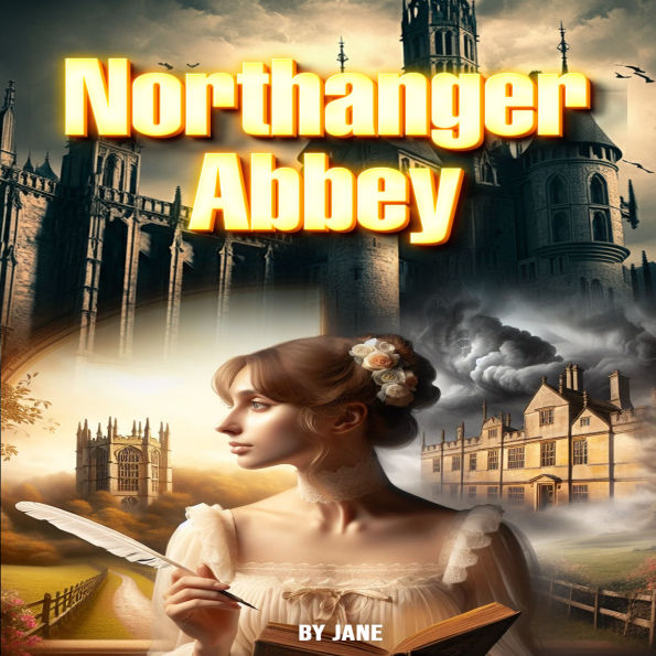 Northanger Abbey: A Satirical Tale of Romance, Mystery, and Imagination