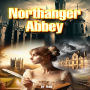 Northanger Abbey: A Satirical Tale of Romance, Mystery, and Imagination