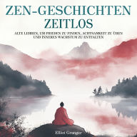 Zen-Geschichten Zeitlos: Alten Lehren, um Frieden zu finden, Achtsamkeit zu üben und inneres Wachstum zu entfalten