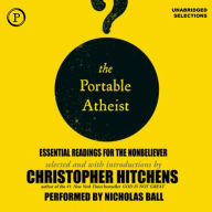 The Portable Atheist: Essential Readings for the Nonbeliever (Abridged)