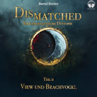 Dismatched - Eine phantastische Dystopie: Teil 2: View und Brachvogel