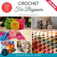 Crochet for Beginners:: A Step-by-Step Guide to Learning Crochet Stitches and Patterns (Easy Projects, Essential Techniques, and Creative Ideas for New Crafters)