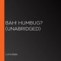 Bah! Humbug? (Unabridged)