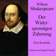 William Shakespeare: Der Widerspenstigen Zähmung: Eine Komödie. Ungekürzt gelesen.