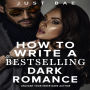 How to Write a Bestselling Dark Romance: Unleash Your Inner Dark Author