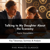 Talking to My Daughter About the Economy by Yanis Varoufakis: Key Takeaways, Summary & Analysis