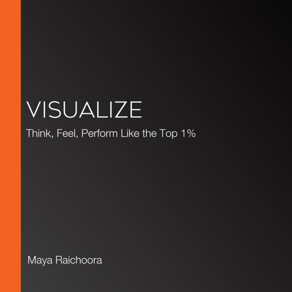Visualize: Think, Feel, Perform Like the Top 1%