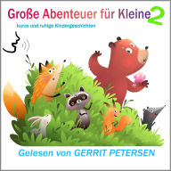 Große Abenteuer für Kleine: Kurze und ruhige Kindergeschichten