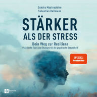 Stärker als der Stress: Dein Weg zur Resilienz - Praktische Tools und Übungen für die psychische Gesundheit (Abridged)