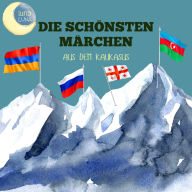 Die schönsten Märchen aus dem Kaukasus: 20 wunderbare kaukasische Geschichten!