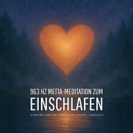 963 Hz Metta-Meditation zum Einschlafen: In wohlwollender Güte verweilen und friedvoll einschlafen