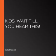 Kids, Wait Till You Hear This!