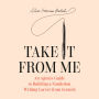 Take It from Me: An Agent's Guide to Building a Nonfiction Writing Career from Scratch