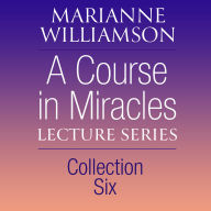 A Course in Miracles Lecture Series, Collection Six