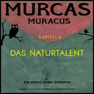 Murcas Muracus - Das Naturtalent: Kapitel 4