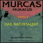 Murcas Muracus - Das Naturtalent: Kapitel 4