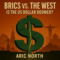 BRICS vs. The West: Is the US Dollar Doomed?