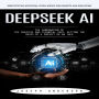 Deepseek Ai: Demystifying Artificial Intelligence for Parents and Educators (The Combination of the Creative and Technical Part, Setting the Basis of a Project or an Idea)