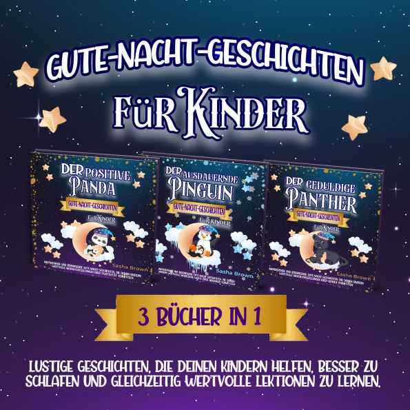 Gute-Nacht-Geschichten: 3 Bücher in 1: Lustige Geschichten, die deinem Kind helfen, besser zu schlafen und gleichzeitig wertvolle Lektionen zu lernen.