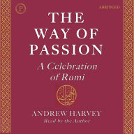 The Way of Passion: A Celebration of Rumi (Abridged)