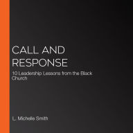 Call and Response: 10 Leadership Lessons from the Black Church