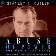 Abuse of Power: The New Nixon Tapes (Abridged)