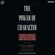 The Power of Character: Prominent Americans Talk about Life, Family, Work, Values, and More (Abridged)