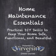 Home Maintenance Essentials: Practical DIY Skills to Keep Your Home Safe, Functional, and Beautiful