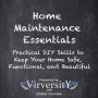Home Maintenance Essentials: Practical DIY Skills to Keep Your Home Safe, Functional, and Beautiful